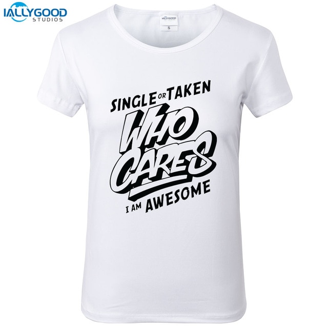 Singel eller tagen vem bryr sig I Am Awesome T-shirt Kvinnor Roligt Brev