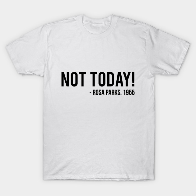 Inte idag |  Rosa Parks - Rosa Parks 1955 - T-shirt |  TeePublic